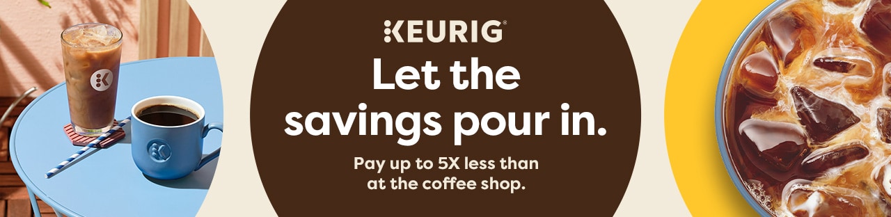 Let the savings pour in. Pay up to 5x less than at the coffee shop with Keurig.