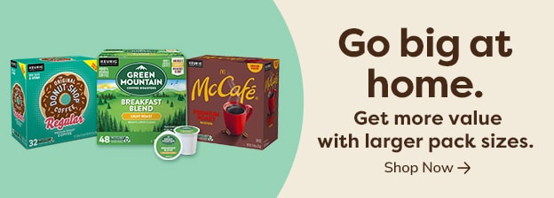 Go big at home. Get more value with larger pack sizes.