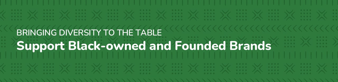 Bringing Diversity to the Table. Support Black-owned and Founded Brands. Bringing Diversity to the Table. Support Black-owned and Founded Brands.
