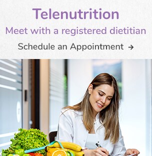 Schedule a Telenutrition Appointment with a Registered Dietitian.