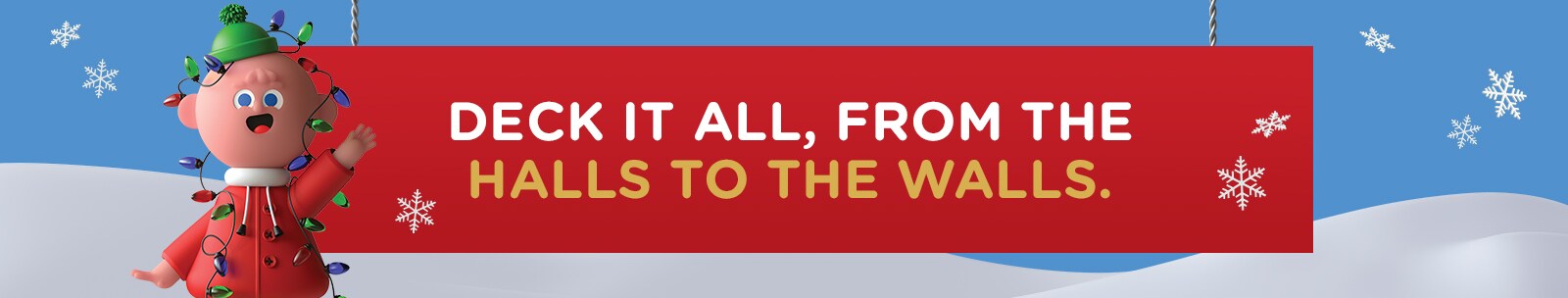 Deck it all from the halls to the walls.