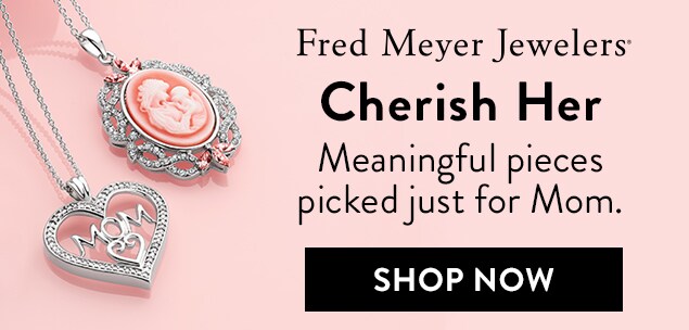 Cherish Her with Fred Meyer Jewelers
