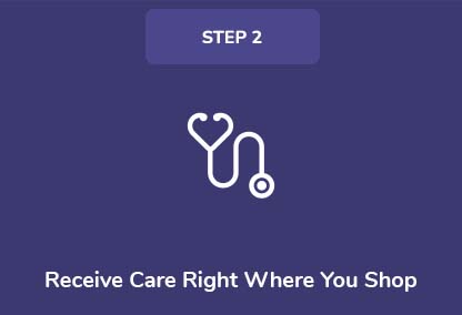 Step 2. Receive Care Right Where You Shop Step 2. Receive Care Right Where You Shop