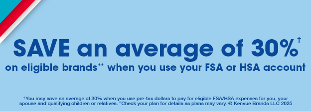 Save an average of 30% on eligible brands when you use your FSA or HSA account