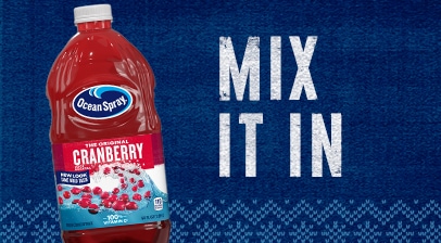 Mix it in! Ocean Spray Cranberry Juice.