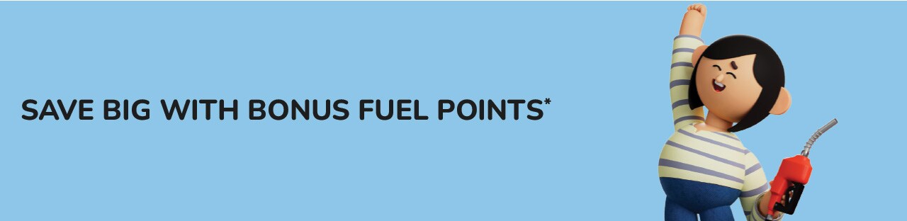Save Big with Bonus Fuel Points Save Big with Bonus Fuel Points